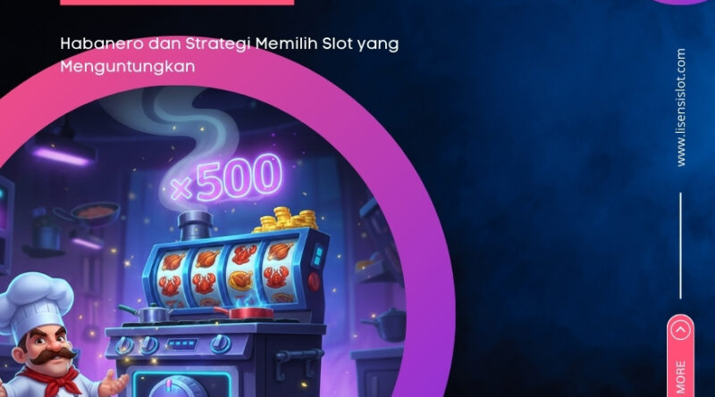 Habanero dan Strategi Memilih Slot yang Menguntungkan